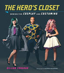 The Hero's Closet: Sewing for Cosplay and Costuming