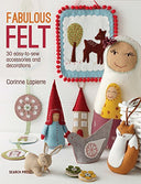 Fabulous Felt: 30 easy-to-sew accessories and decorations