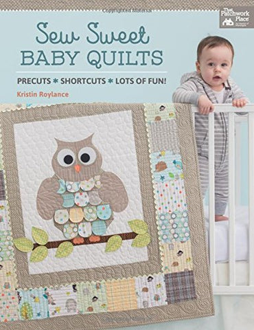 Sew Sweet Baby Quilts: Precuts - Shortcuts - Lots of Fun!