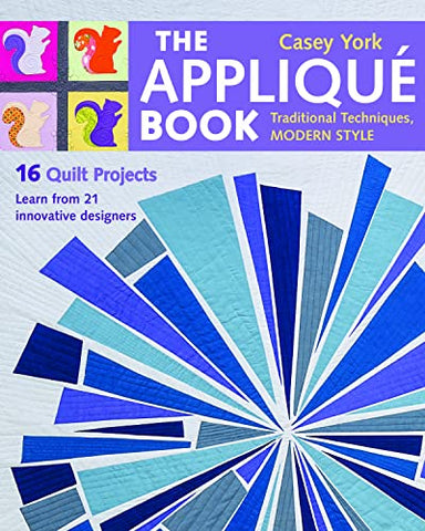 The Appliqué Book: Traditional Techniques, Modern Style - 16 Quilt Projects