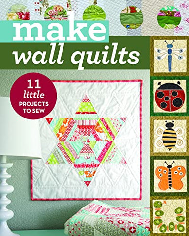 Make Wall Quilts: 11 Little Projects to Sew