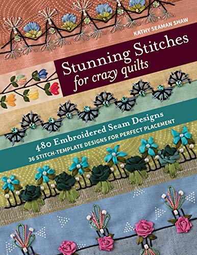 Stunning Stitches for Crazy Quilts: 480 Embroidered Seam Designs, 36 Stitch-Template Designs for Perfect Placement