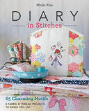 Diary in Stitches: 65 Charming Motifs - 6 Fabric & Thread Projects to Bring You Joy