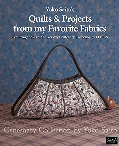 Yoko Saito's Quilts and Projects from My Favorite Fabrics: Centenary Collection by Yoko Saito