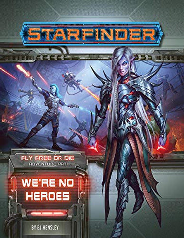 Starfinder Adventure Path #34: We’re No Heroes (Fly Free or Die 1 of 6)