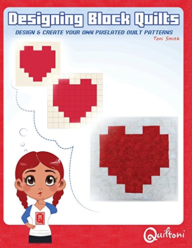 Designing Block Quilts: Design & Create your own Pixelated Patterns