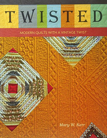 Twisted: Modern Quilts with a Vintage Twist