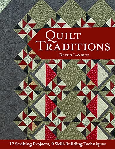 Quilt Traditions: 12 Striking Projects, 9 Skill-Building Techniques