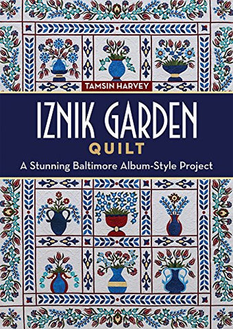 Iznik Garden Quilt: A Stunning Baltimore Album-Style Project