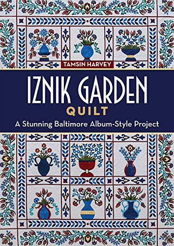 Iznik Garden Quilt: A Stunning Baltimore Album-Style Project