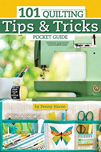 101 Quilting Tips & Tricks Pocket Guide (Landauer) Handy Reference to Penny Haren's Expert Advice on Equipment, Short Cuts, Organization, Using Color, Choosing Patterns, Machine Quilting, & More