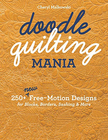 Doodle Quilting Mania: 250+ New Free-Motion Designs for Blocks, Borders, Sashing & More