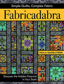 Fabricadabra - Simple Quilts, Complex Fabric: Discover the Hidden Potential in Your Stash