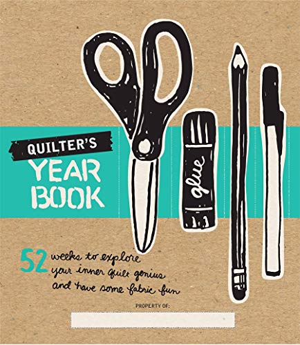 Quilter's Yearbook: 52 Weeks to Explore Your Inner Quilt Genius and Have Some Fabric Fun