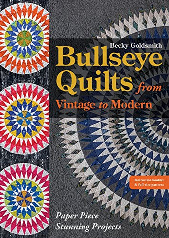 Bullseye Quilts from Vintage to Modern: Paper Piece Stunning Projects