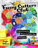 Fussy Cutters Club: A Boot Camp for Mastering Fabric Play - 14 Projects