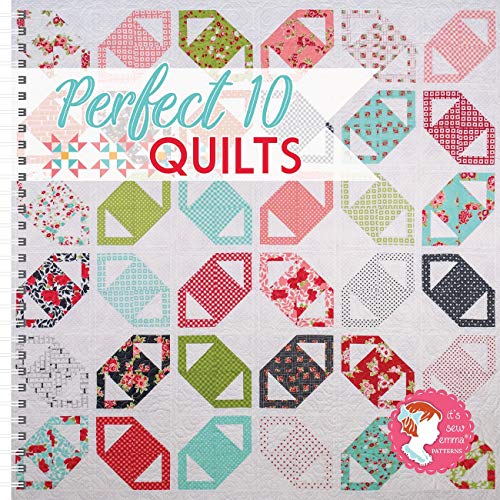 Perfect 10 Quilts From Its Sew Emma: 16 Quilts Featuring the Creative Grids Perfect 10 Ruler